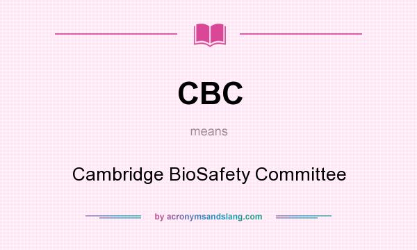 What does CBC mean? It stands for Cambridge BioSafety Committee
