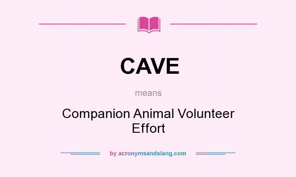 What does CAVE mean? It stands for Companion Animal Volunteer Effort