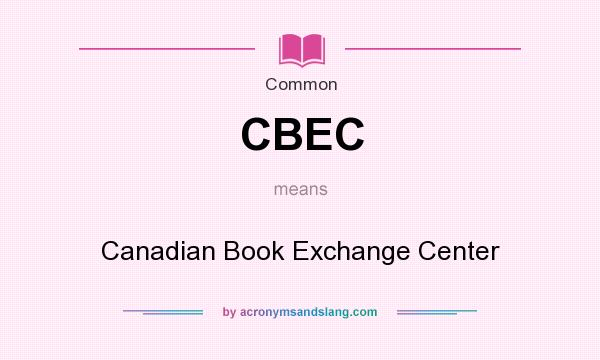 What does CBEC mean? It stands for Canadian Book Exchange Center