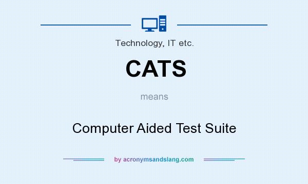 What does CATS mean? It stands for Computer Aided Test Suite