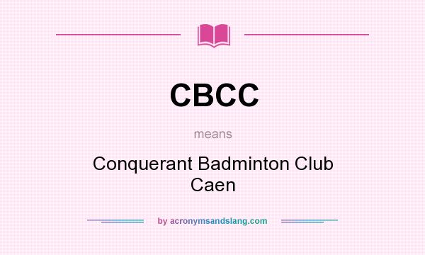 What does CBCC mean? It stands for Conquerant Badminton Club Caen