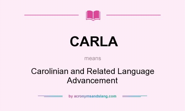 What does CARLA mean? It stands for Carolinian and Related Language Advancement