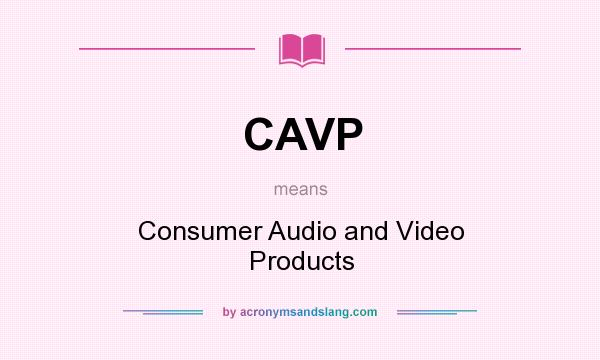 What does CAVP mean? It stands for Consumer Audio and Video Products
