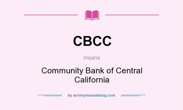 What does CBCC mean? It stands for Community Bank of Central California
