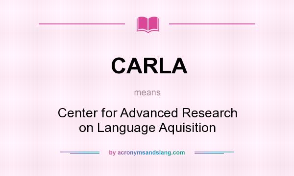 What does CARLA mean? It stands for Center for Advanced Research on Language Aquisition