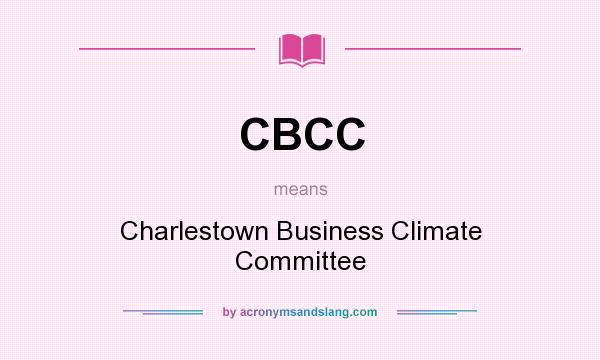 What does CBCC mean? It stands for Charlestown Business Climate Committee