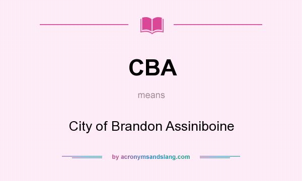 What does CBA mean? It stands for City of Brandon Assiniboine