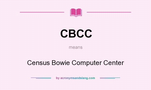 What does CBCC mean? It stands for Census Bowie Computer Center
