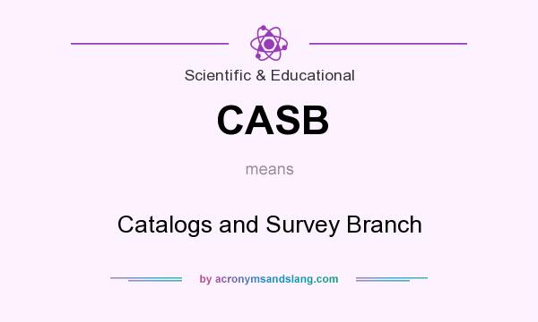 What does CASB mean? It stands for Catalogs and Survey Branch