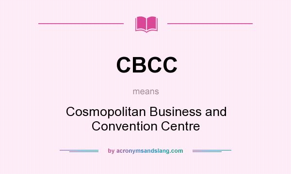 What does CBCC mean? It stands for Cosmopolitan Business and Convention Centre
