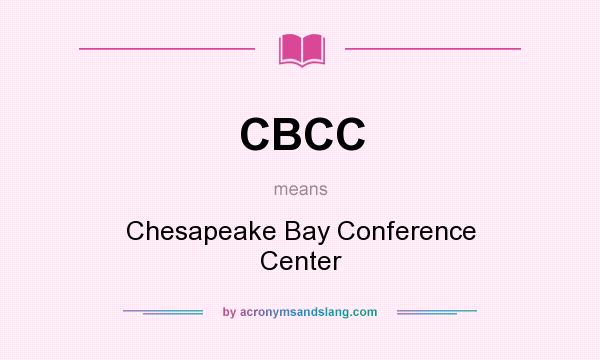 What does CBCC mean? It stands for Chesapeake Bay Conference Center