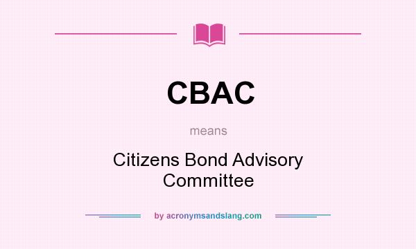 What does CBAC mean? It stands for Citizens Bond Advisory Committee