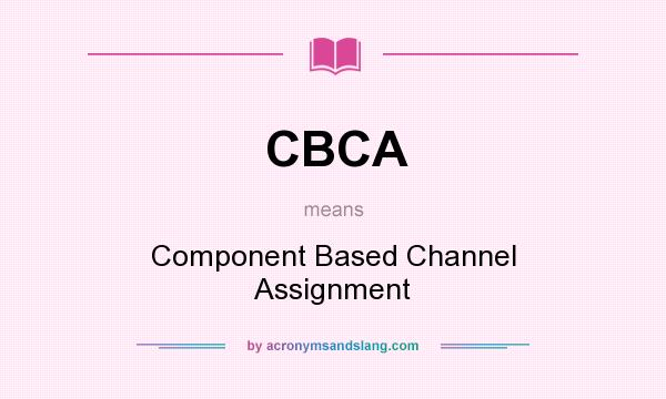 What does CBCA mean? It stands for Component Based Channel Assignment