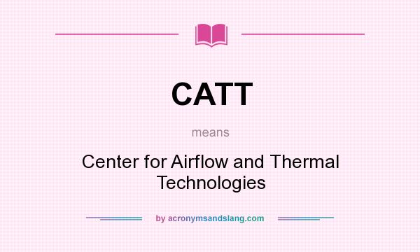What does CATT mean? It stands for Center for Airflow and Thermal Technologies