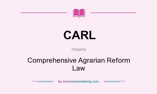What does CARL mean? It stands for Comprehensive Agrarian Reform Law