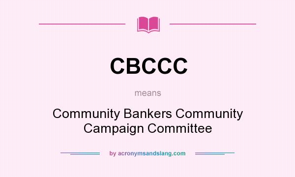 What does CBCCC mean? It stands for Community Bankers Community Campaign Committee