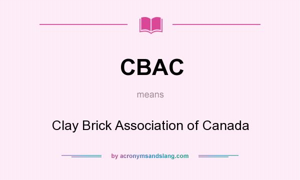 What does CBAC mean? It stands for Clay Brick Association of Canada