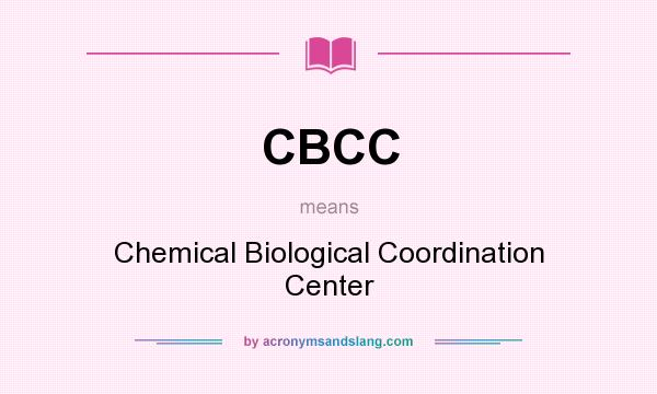 What does CBCC mean? It stands for Chemical Biological Coordination Center