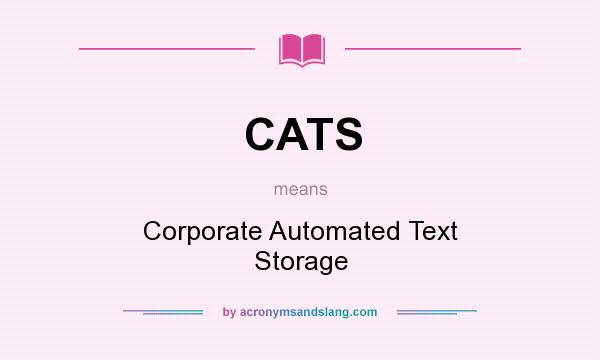What does CATS mean? It stands for Corporate Automated Text Storage