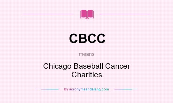 What does CBCC mean? It stands for Chicago Baseball Cancer Charities