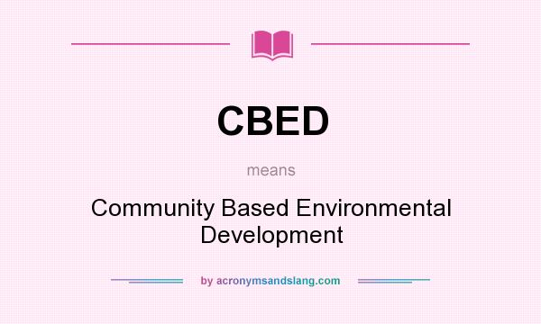 What does CBED mean? It stands for Community Based Environmental Development