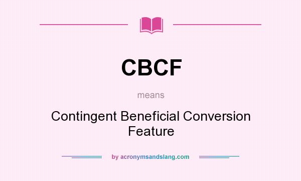 What does CBCF mean? It stands for Contingent Beneficial Conversion Feature