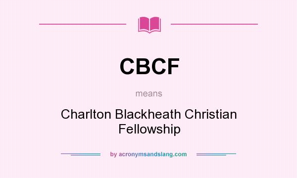 What does CBCF mean? It stands for Charlton Blackheath Christian Fellowship