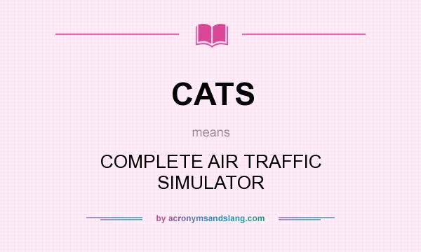 What does CATS mean? It stands for COMPLETE AIR TRAFFIC SIMULATOR