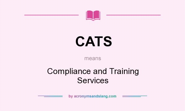 What does CATS mean? It stands for Compliance and Training Services