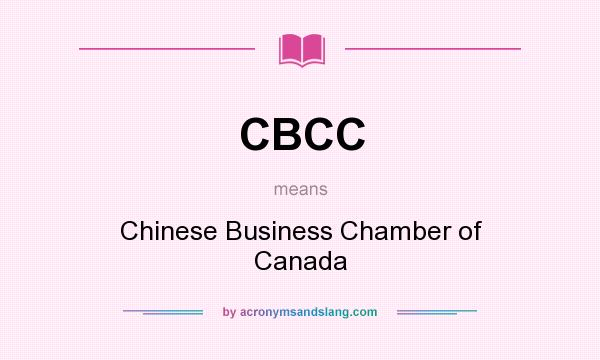 What does CBCC mean? It stands for Chinese Business Chamber of Canada