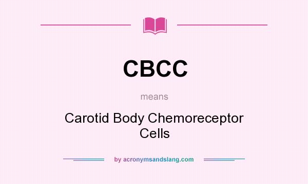 What does CBCC mean? It stands for Carotid Body Chemoreceptor Cells