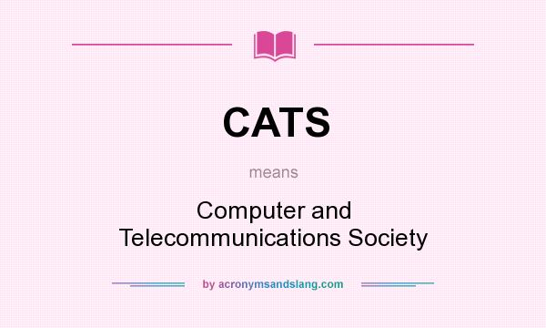 What does CATS mean? It stands for Computer and Telecommunications Society