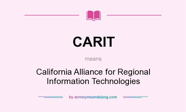 What does CARIT mean? It stands for California Alliance for Regional Information Technologies