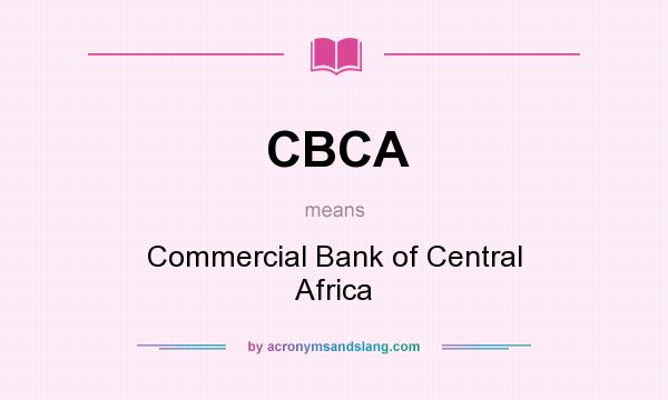 What does CBCA mean? It stands for Commercial Bank of Central Africa