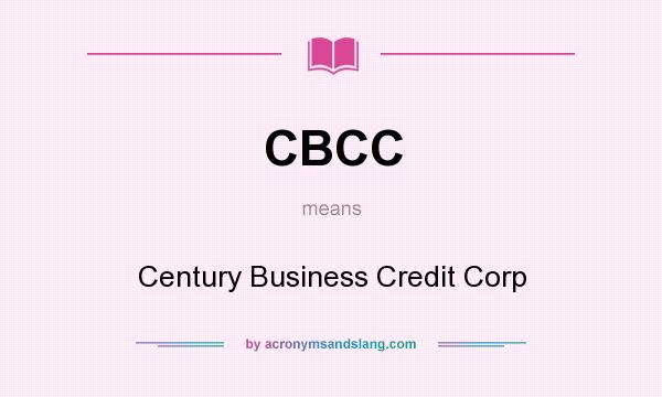 What does CBCC mean? It stands for Century Business Credit Corp