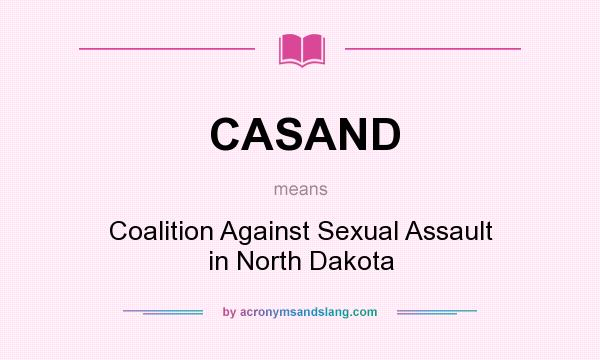 What does CASAND mean? It stands for Coalition Against Sexual Assault in North Dakota