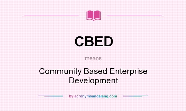 What does CBED mean? It stands for Community Based Enterprise Development