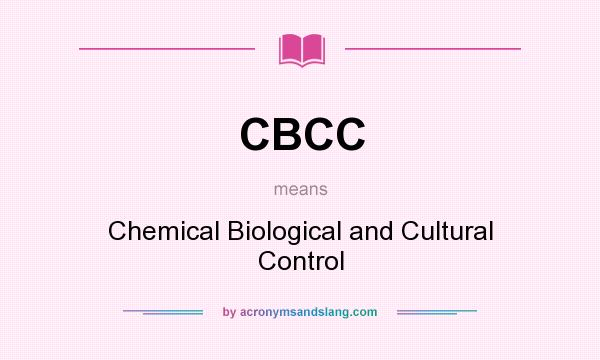 What does CBCC mean? It stands for Chemical Biological and Cultural Control