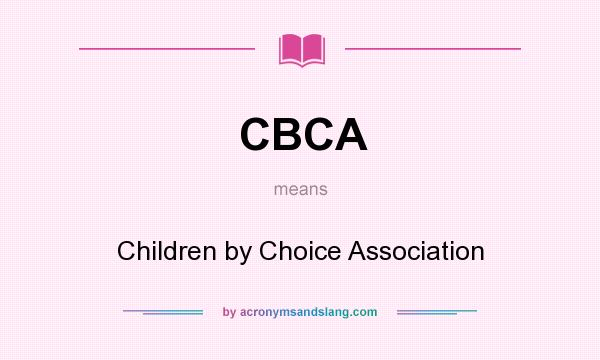 What does CBCA mean? It stands for Children by Choice Association