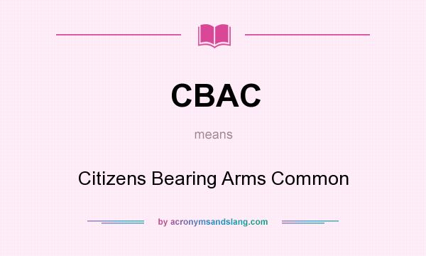 What does CBAC mean? It stands for Citizens Bearing Arms Common