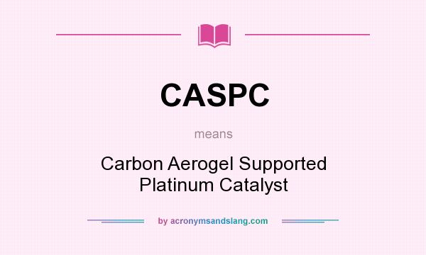 What does CASPC mean? It stands for Carbon Aerogel Supported Platinum Catalyst