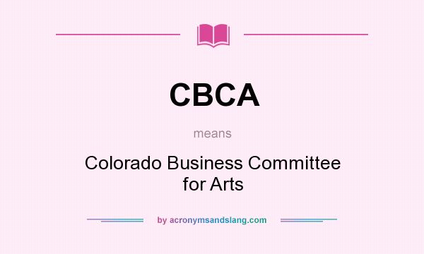 What does CBCA mean? It stands for Colorado Business Committee for Arts