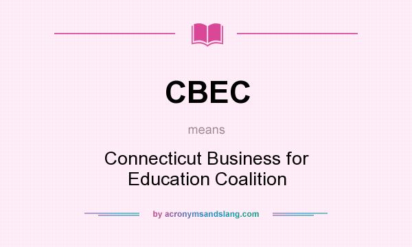 What does CBEC mean? It stands for Connecticut Business for Education Coalition