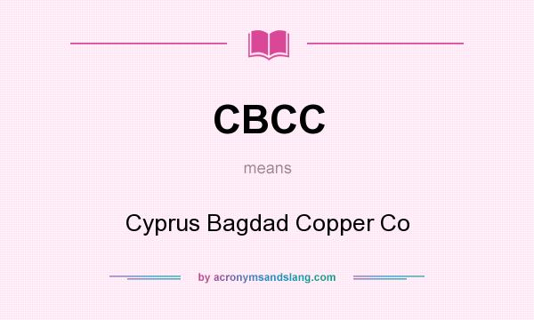 What does CBCC mean? It stands for Cyprus Bagdad Copper Co