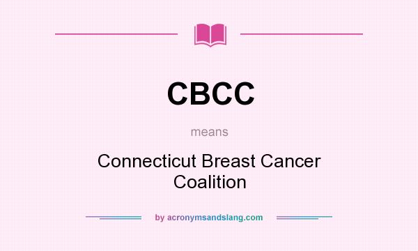 What does CBCC mean? It stands for Connecticut Breast Cancer Coalition