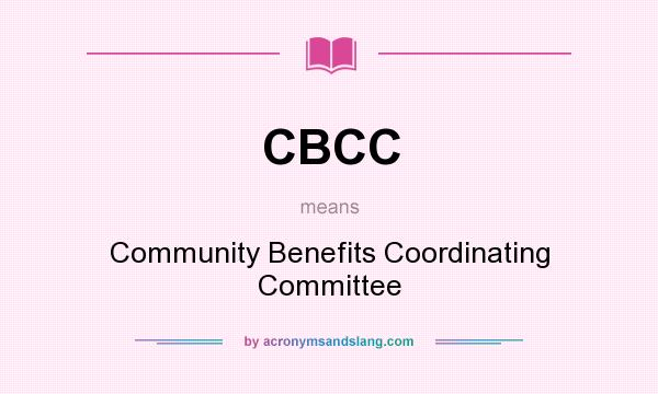 What does CBCC mean? It stands for Community Benefits Coordinating Committee