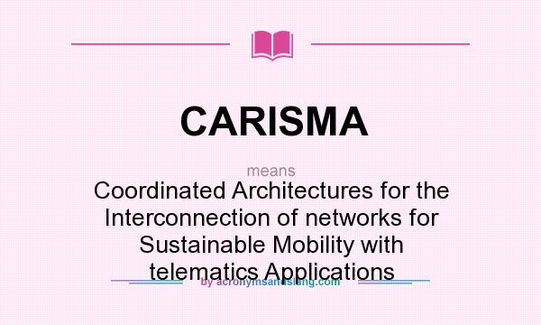 What does CARISMA mean? It stands for Coordinated Architectures for the Interconnection of networks for Sustainable Mobility with telematics Applications