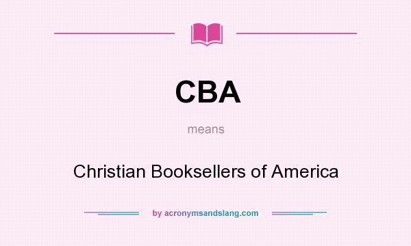 What does CBA mean? It stands for Christian Booksellers of America