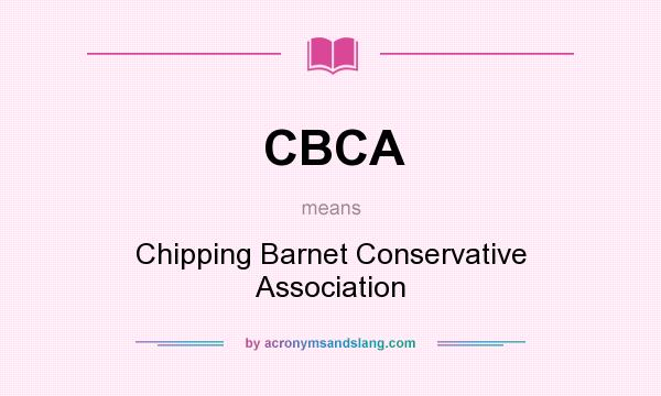 What does CBCA mean? It stands for Chipping Barnet Conservative Association
