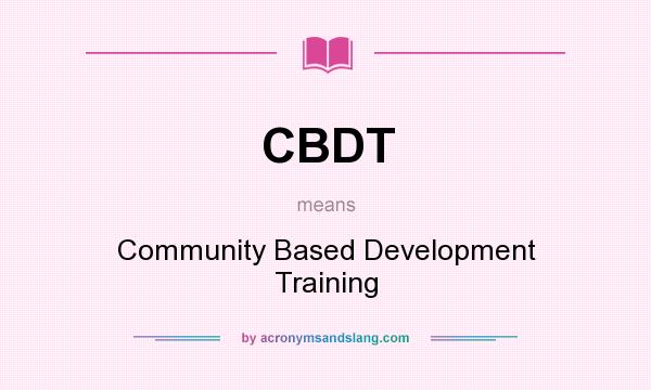 What does CBDT mean? It stands for Community Based Development Training